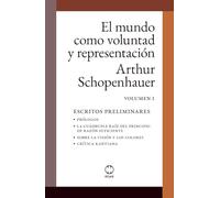 El mundo como voluntad y representación: Volumen 1. Escritos preliminares
