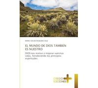 EL MUNDO DE DIOS TAMBIEN ES NUESTRO: DIOS nos motiva a mejorar vuestras vidas, fortaleciendo los principios espirituales