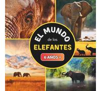El Mundo de los Elefantes: Libro sobre los elefantes para niños a partir de 6 años