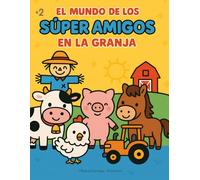 El Mundo de los Súper Amigos: En la Granja: Aprende y colorea los animales y la vida del campo.