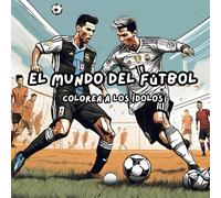 El Mundo del Fútbol - Colorea a los Ídolos: Libro para colorear para niños