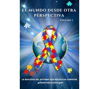 EL MUNDO DESDE OTRA PERSPECTIVA: LA REALIDAD DEL AUTISMO QUE NECESITAS CONOCER