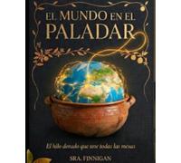 El mundo en el paladar: El hilo dorado que une todas las mesas