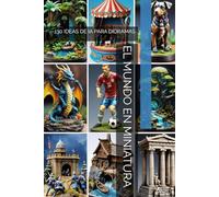 EL MUNDO EN MINIATURA: 130 IDEAS DE IA PARA DIORAMAS