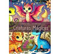 El mundo encantado libro de colorear de criaturas mágicas: Explora dragones, sirenas y más en un viaje de creatividad y diversión para los pequeños soñadores