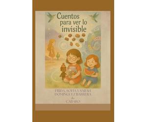 El mundo invisible de los cuentos: Cuentos para ver lo invisible