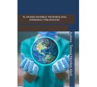 "EL MUNDO INVISIBLE: MICROBIOLOGÍA, EPIDEMIAS Y PREVENCIÓN"