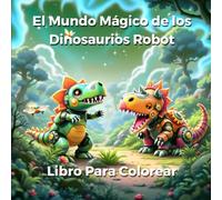 El Mundo Mágico de los Dinosaurios Robot: Perfecto para pequeños artistas y amantes de los dinosaurios.