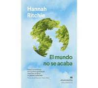 El mundo no se acaba: Cómo convertirnos en la primera generación capaz de construir un planeta sostenible