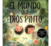 El Mundo que Dios Creó: Cuento cristiano ilustrado sobre la Creación (Génesis) con versículos bíblicos para niños y familias