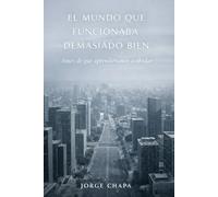 El mundo que funcionaba demasiado bien: Antes de que aprendiéramos a olvidar