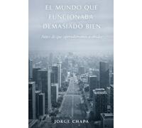 El mundo que funcionaba demasiado bien: Antes de que aprendiéramos a olvidar