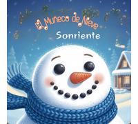 El muñeco de nieve sonriente: Un cuento tierno sobre la amistad y la magia de creer - Cuentos para niños