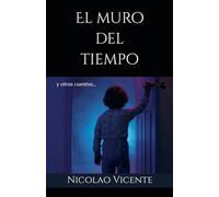 El muro del tiempo: y otros cuentos...