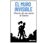 El Muro Invisible: Diario de un amor al límite