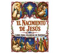 El Nacimiento de Jesús - Libro para Colorear de Navidad Cristiana: La historia bíblica de la Natividad en Belén con hermosas ilustraciones y versículos de la Biblia para todas las edades.