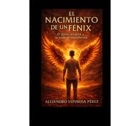 El nacimiento de un Fénix: El dolor enseña y la muerte transforma