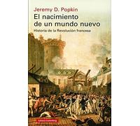 El nacimiento de un mundo nuevo: Historia de la Revolución francesa