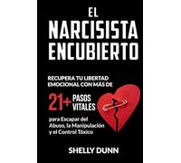 El narcisista encubierto: Recupera tu Libertad Emocional con Más de 21 Pasos Vitales para Escapar del Abuso, la Manipulación y el Control Tóxico