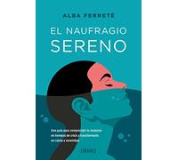 El naufragio sereno: Una guía para comprender tu malestar en tiempos de crisis y transformarlo en calma y serenidad
