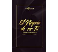 El Negocio de ser Tú. Lidera con Propósito