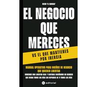EL NEGOCIO QUE MERECES VS EL QUE MANTIENES POR INERCIA: Consigue Una Libertad Real y Rentable, En 90 días, Diseñando Un Negocio Que Venda Todos Los Días Sin Depender De Ti Todos Los Días