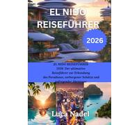EL NIDO REISEFÜHRER 2026: EL NIDO REISEFÜHRER 2026: Der ultimative Reiseführer zur Erkundung des Paradieses, verborgener Schätze und aufregender Abenteuer