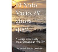 El Nido Vacío: ¿Y ahora que?: "Un viaje emocional y espiritual hacia un renacer"