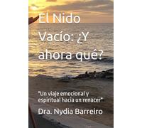 El Nido Vacío: ¿Y ahora que?: "Un viaje emocional y espiritual hacia un renacer"