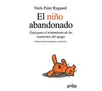 El niño abandonado / The Abandoned Child: Guía para el tratamiento de los transtornos del apego / Guide to the Treatment of Attachment Disorders