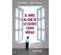El niño al que se le olvidó cómo mirar: Comprender y afrontar el autismo