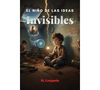 El Niño de las Ideas: Invisibles: Ridiculizado como “raro”, un joven inventor transforma sus mayores fracasos en descubrimientos geniales. Una historia de resiliencia y de ideas que nadie podía ver.