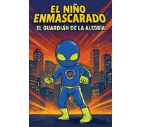 El Niño Enmascarado: El Guardián de la Alegría