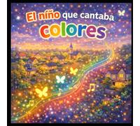 EL NIÑO QUE CANTABA COLORES