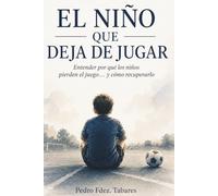 El niño que deja de jugar: El proceso invisible que cambia cómo el niño juega, decide y se relaciona con el deporte