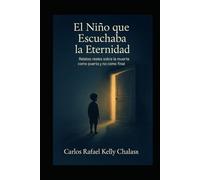 El Niño que Escuchaba la Eternidad: Relatos reales sobre la Muerte como Puerta y no como final.
