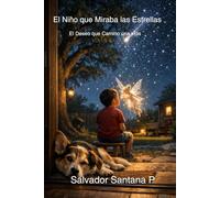 El Niño que Miraba las Estrellas: El Deseo que Caminó una Vida