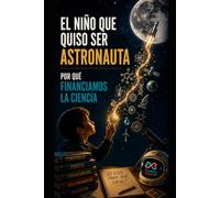 El niño que quiso ser astronauta: Por qué financiamos la ciencia