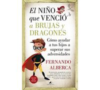 El niño que venció a brujas y dragones: Cómo ayudar a tu hijo a superar sus adversidades
