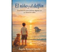 El niño y el delfín: Una historia para quienes alguna vez se sintieron solos