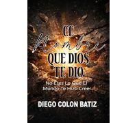 El Nombre Que Dios Te Dio: No Eres Lo Que El Mundo Te Hizo Creer