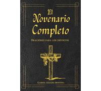 El Novenario completo libro de oraciones para los difuntos: Con el Santo Rosario católico en español. Guía para el Levantamiento de la Cruz y encontrar consuelo por la pérdida.