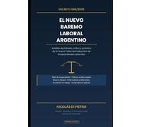 El Nuevo Baremo Laboral Argentino: Decreto 549/2025: Análisis doctrinario, crítico y práctico de la nueva Tabla de Evaluación de Incapacidades Laborales