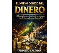 El Nuevo Código del Dinero: El Sistema Completo para Transformar tu Relación con el Dinero y Construir Riqueza Real