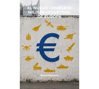 El nuevo complejo militar-industrial de Europa