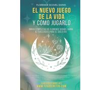 El Nuevo Juego de la Vida y Cómo Jugarlo: Obras Completas de Florence Scovel Shinn Actualizadas para el Siglo XXI