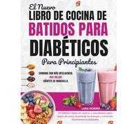 El Nuevo Libro De Cocina De Batidos Para Diabéticos Para Principiantes: 70 batidos bajos en azúcar y saludables para bajar de peso, mantener la energía y controlar fácilmente la diabetes