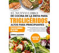 EL NUEVO LIBRO DE COCINA DE LA DIETA PARA TRIGLICÉRIDOS ALTOS PARA PRINCIPIANTES: Recetas saludables para el corazón y bajas en grasa para reducir los ... de peso y mejorar la salud cardiovascular