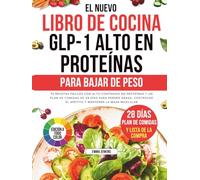 El Nuevo Libro De Cocina Glp-1 Alto En Proteínas Para Bajar De Peso: 70 recetas fáciles con alto contenido en proteínas y un plan de comidas de 28 ... el apetito y mantener la masa muscular