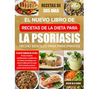 EL NUEVO LIBRO DE RECETAS DE LA DIETA PARA LA PSORIASIS - HECHO SENCILLO PARA PRINCIPIANTES: Recetas completas antiinflamatorias y equilibrantes del ... de la piel, aliviar la picazón y apoyar